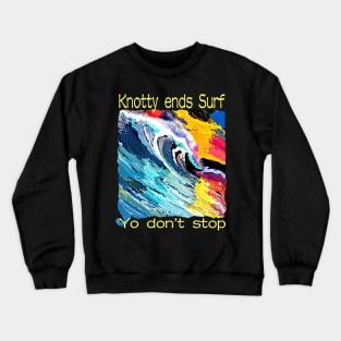 Knotty ends surf yo don’t stop Crewneck Sweatshirt
